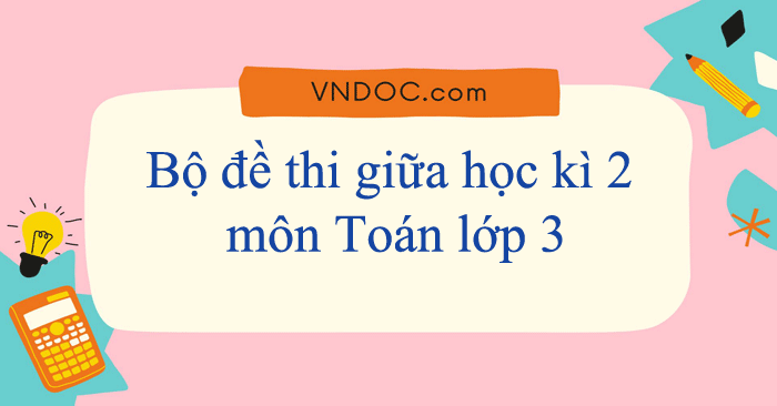 Bộ đề thi giữa học kì 2 môn Toán lớp 3 năm 2025 - 2026