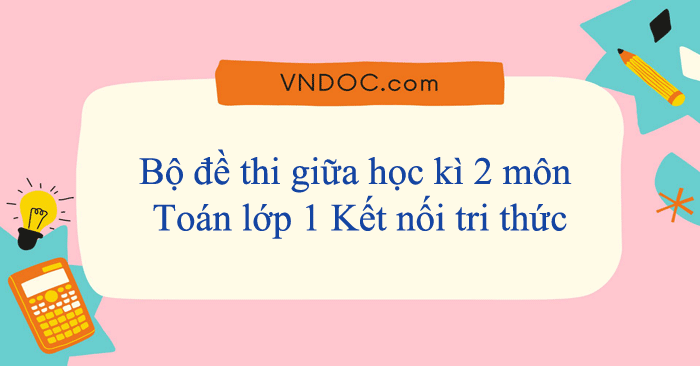 Bộ 05 đề thi giữa học kì 2 Toán lớp 1 Kết nối tri thức năm 2025 - 2026