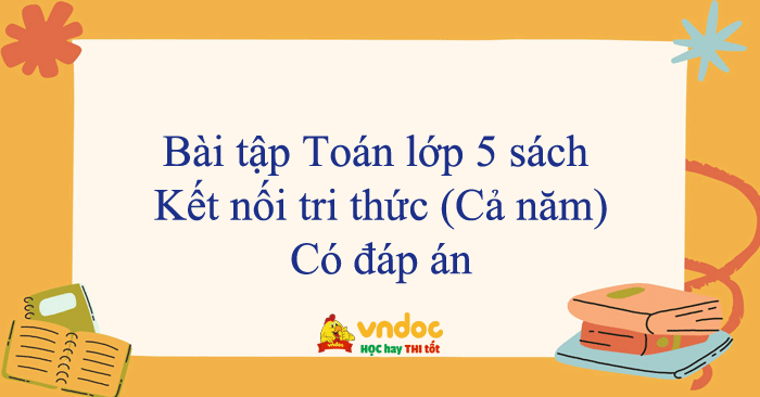Bài tập Toán lớp 5 sách Kết nối tri thức (Cả năm)