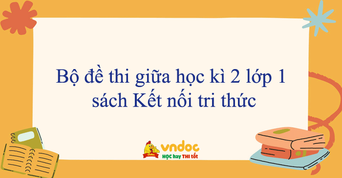 Bộ đề thi giữa học kì 2 lớp 1 sách Kết nối tri thức năm 2025 - 2026