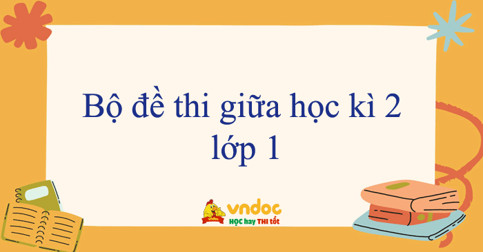 Bộ đề thi giữa học kì 2 lớp 1 năm 2025 - 2026