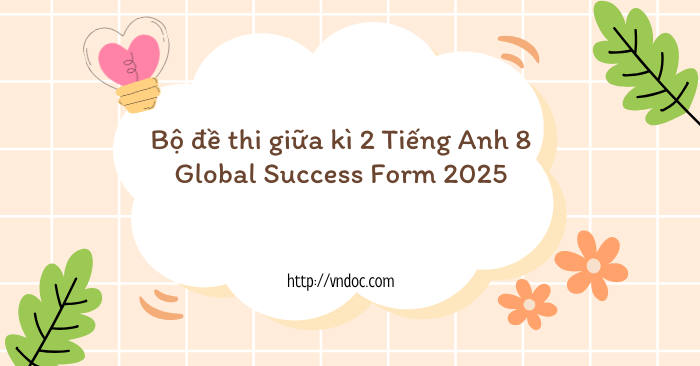 Bộ đề thi giữa kì 2 Tiếng Anh 8 Global Success Form 2025