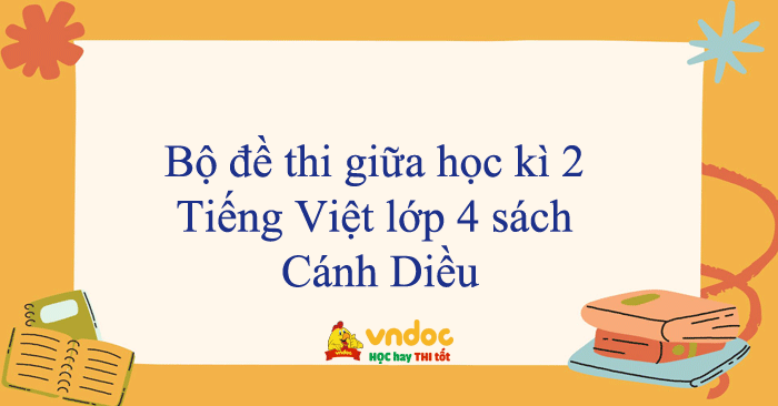 Bộ đề thi giữa học kì 2 Tiếng Việt lớp 4 sách Cánh Diều năm 2025 - 2026