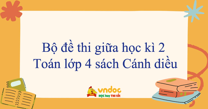 Bộ đề thi giữa học kì 2 Toán lớp 4 sách Cánh diều năm 2026
