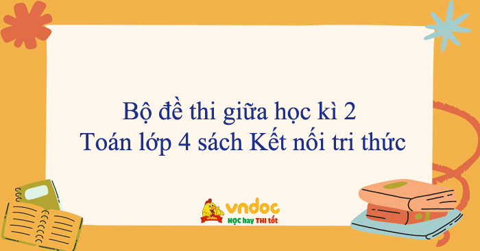 Bộ 13 đề thi giữa học kì 2 Toán lớp 4 sách Kết nối tri thức năm 2026