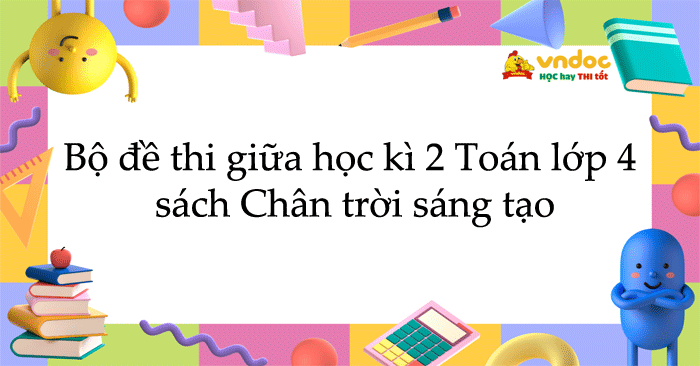 Bộ đề thi giữa học kì 2 Toán lớp 4 sách Chân trời sáng tạo năm 2026