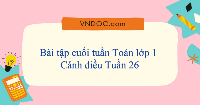 Bài tập cuối tuần Toán lớp 1 Cánh diều Tuần 26