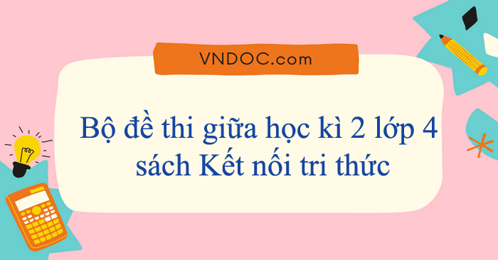 Bộ đề thi giữa học kì 2 lớp 4 sách Kết nối tri thức năm 2025 - 2026