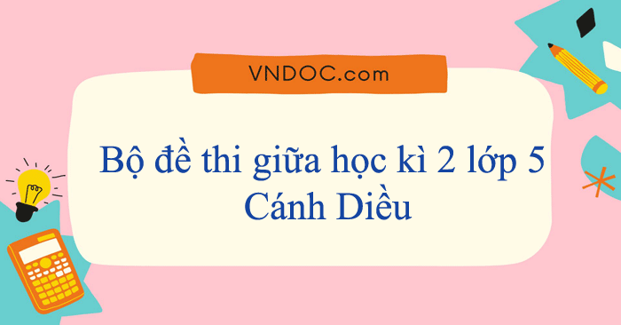 Bộ đề thi giữa học kì 2 lớp 5 Cánh Diều năm 2025 - 2026