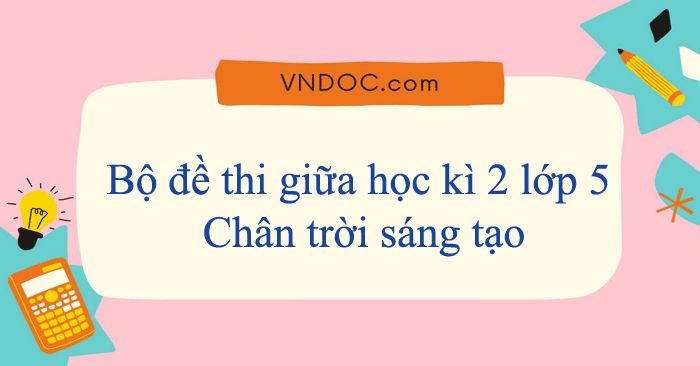Bộ đề thi giữa học kì 2 lớp 5 Chân trời sáng tạo năm 2025 - 2026