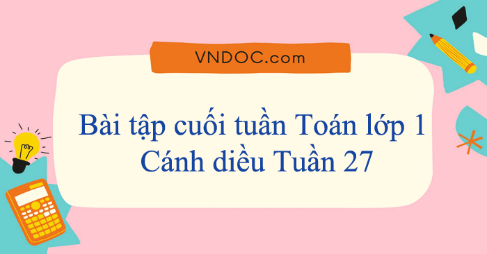 Bài tập cuối tuần Toán lớp 1 Cánh diều Tuần 27
