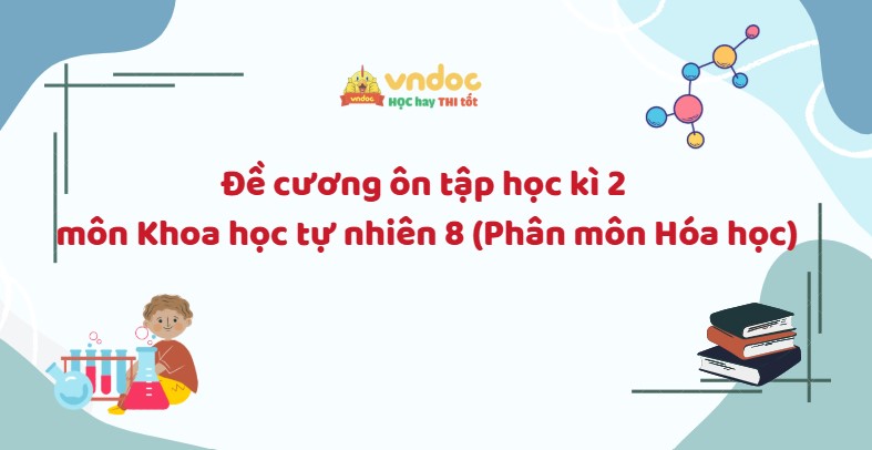 Đề cương ôn tập học kì 2 môn Khoa học tự nhiên 8 (Phân môn Hóa học)