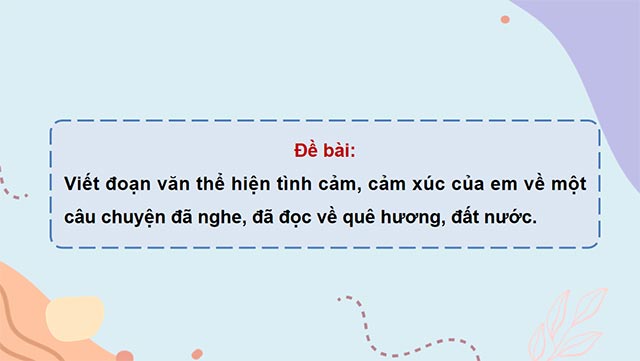 PowerPoint Tiếng Việt 5 Viết đoạn văn thể hiện tình cảm, cảm xúc về một câu chuyện