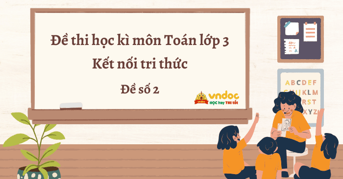 Đề thi học kì 2 lớp 3 môn Toán Kết nối tri thức - Đề số 2