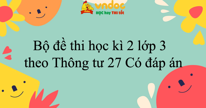 Bộ đề thi học kì 2 lớp 3 năm 2025 - 2026 theo Thông tư 27