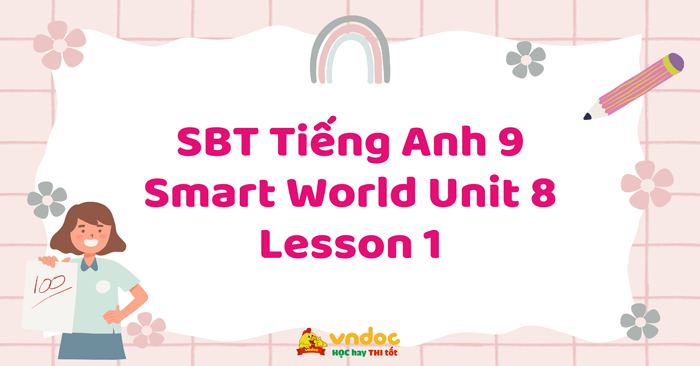 SBT Tiếng Anh 9 Smart World Unit 8 Lesson 1 - Smart World 9 Workbook ...