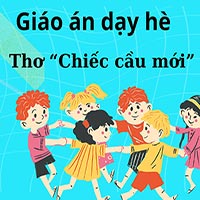 Giáo án hè: Thơ “Chiếc cầu mới”