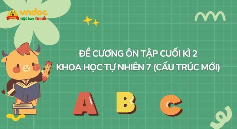 Đề cương ôn tập cuối kì 2 Khoa học tự nhiên 7 (Cấu trúc mới)