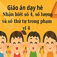 Giáo án hè LQVT: Nhận biết số 4, số lượng và số thứ tự trong phạm vi 4
