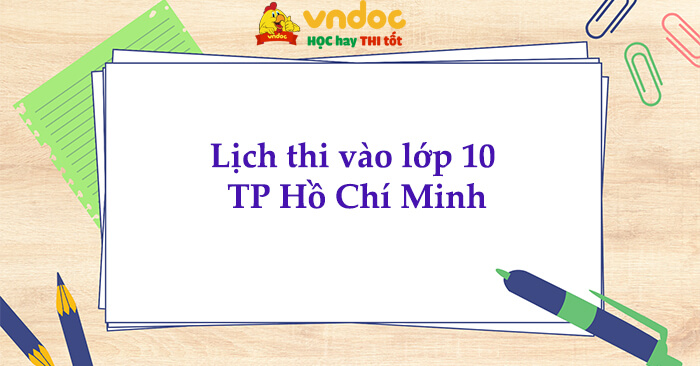 Lịch thi vào lớp 10 TP Hồ Chí Minh năm học 2025 - 2026