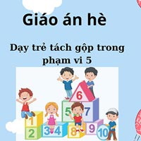 Giáo án hè: Dạy trẻ tách gộp trong phạm vi 5