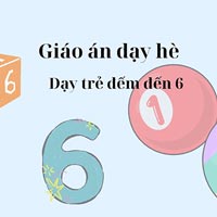 Giáo án hè: Dạy trẻ đếm đến 6