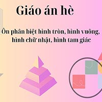 Giáo án hè: Ôn phân biệt hình tròn, hình vuông, hình chữ nhật, hình tam giác