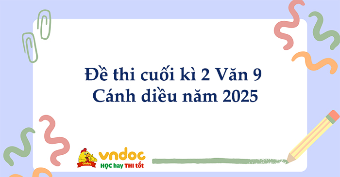 Bộ đề thi cuối kì 2 Văn 9 Cánh diều năm 2026 có đáp án