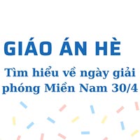 Giáo án hè: Tìm hiểu về ngày giải phóng Miền Nam 30/4