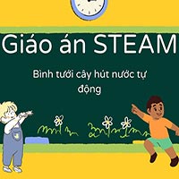 Giáo án steam: Bình tưới cây hút nước tự động