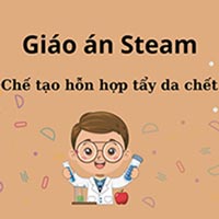 Giáo án Steam: Chế tạo hỗn hợp tẩy da chết