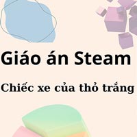 Giáo án steam: Chiếc xe của thỏ trắng