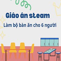 Giáo án steam: Làm bộ bàn ăn cho 6 người