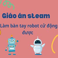 Giáo án steam: Làm bàn tay robot cử động được 