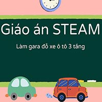 Giáo án steam: Làm gara đỗ xe ô tô 3 tầng