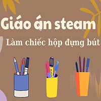 Giáo án steam: Làm chiếc hộp đựng bút 