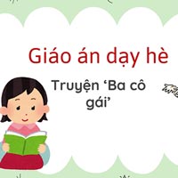 Giáo án dạy hè lớp lá: Truyện ‘Ba cô gái’