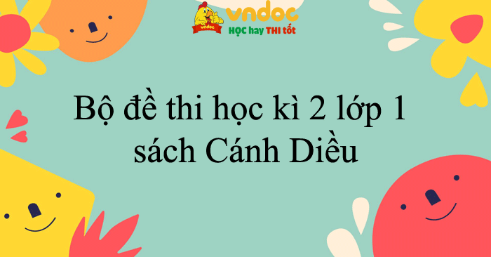 Bộ đề thi học kì 2 lớp 1 năm 2025 - 2026 sách Cánh Diều