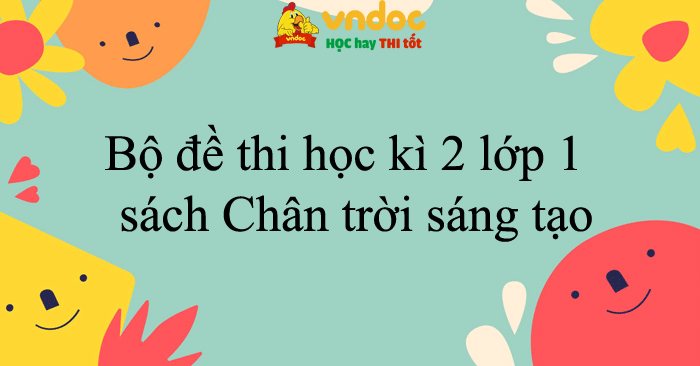 Bộ đề thi học kì 2 lớp 1 năm 2025 - 2026 sách Chân trời sáng tạo