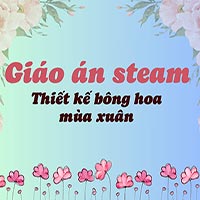 Giáo án steam: Thiết kế bông hoa mùa xuân
