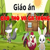 Giáo án lớp chồi (4 - 5 tuổi): Cáo, Thỏ, Gà trống