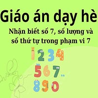 Giáo án dạy hè lớp lá: Nhận biết số 7, số lượng và số thứ tự trong phạm vi 7