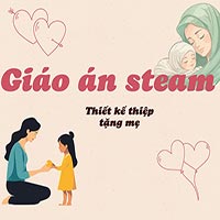 Giáo án steam: Thiết kế thiệp tặng mẹ