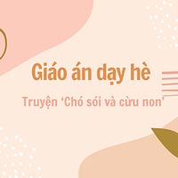 Giáo án dạy hè lớp lá: Truyện ‘Chó sói và cừu non’