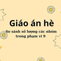 Giáo án dạy hè lớp lá: So sánh số lượng các nhóm trong phạm vi 9