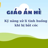 Giáo án dạy hè lớp lá: Kỹ năng xử lí tình huống khi bị bắt cóc
