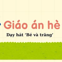 Giáo án dạy hè lớp lá: Dạy hát ‘Bé và trăng’ 