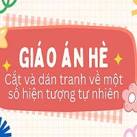 Giáo án dạy hè lớp lá: Cắt và dán tranh về một số hiện tượng tự nhiên