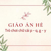 Giáo án dạy hè lớp lá: Trò chơi chữ cái p - q, g - y