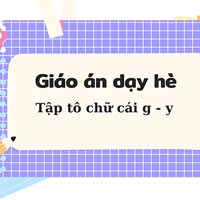 Giáo án dạy hè lớp lá: Tập tô chữ cái g - y